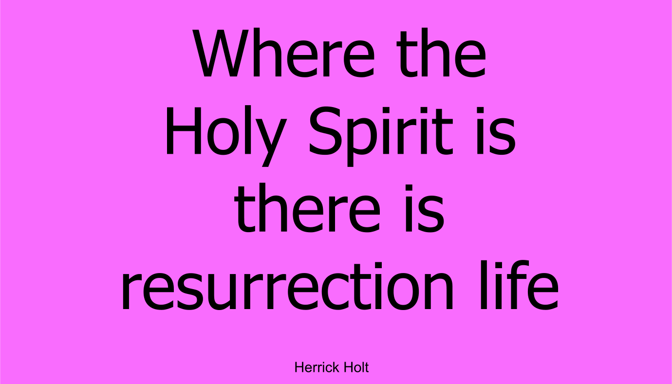 Where the Holy Spirit is there is resurrection life