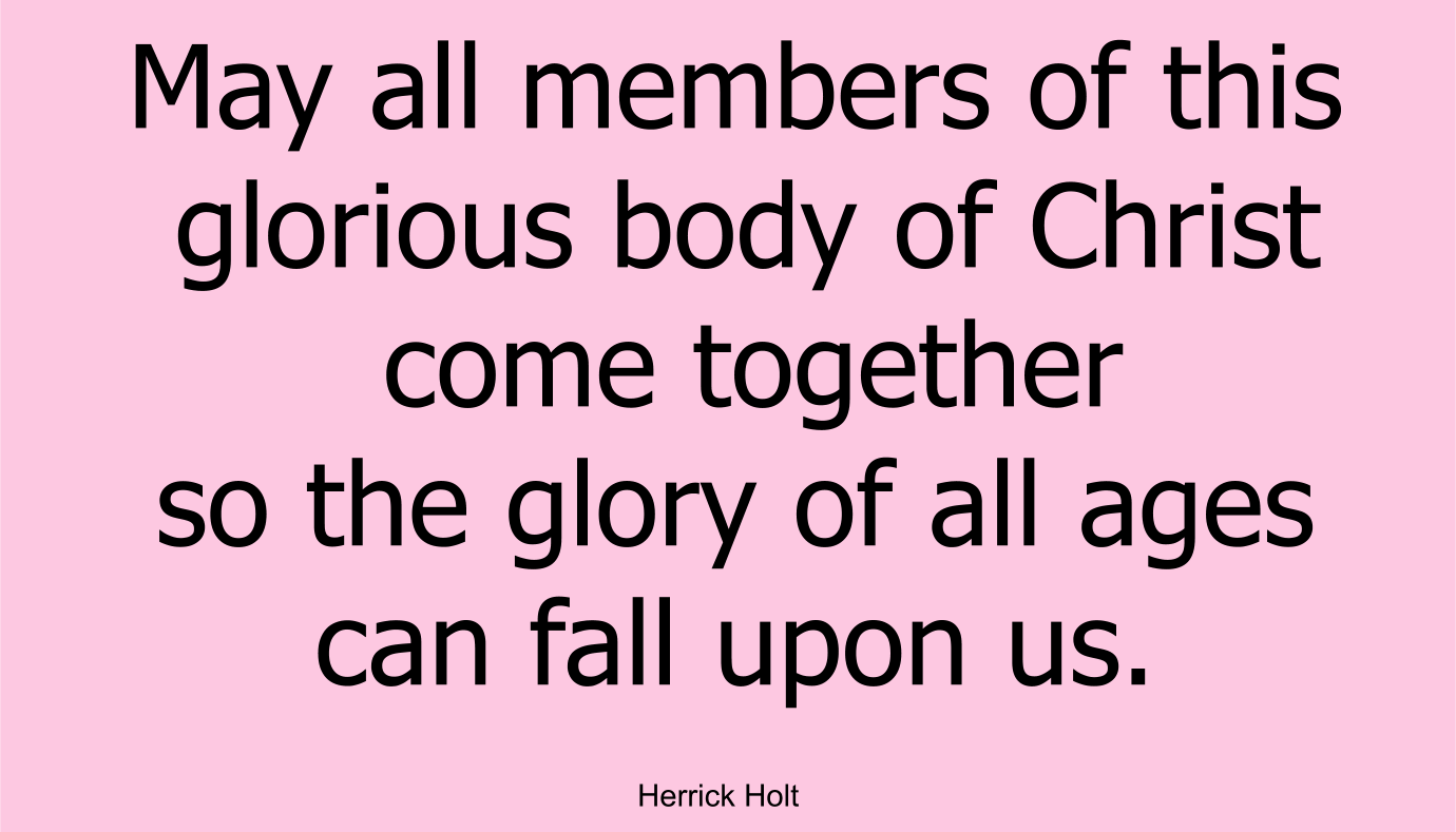 All I can say, “May all members of this glorious body of Christ come together so the glory of all ages can fall upon us.”  