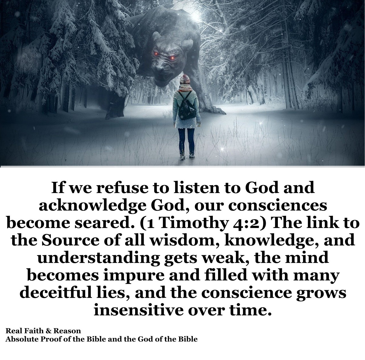 If you refuse to listen to God and acknowledge God, our conscience becomes seared and you cut yourself off from Christ, the Source of ALL wisdom, knowledge, and understanding.