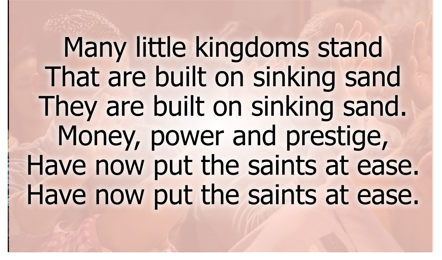 Many little kingdoms stand 
That are built on sinking sand 
