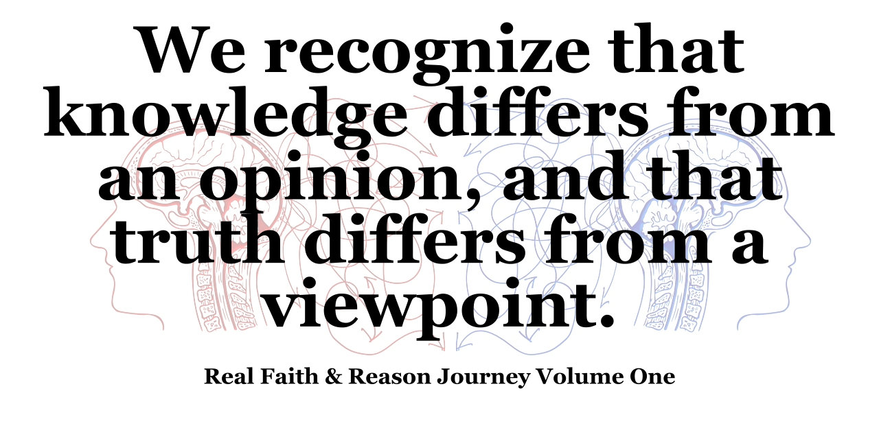We recognize that knowledge differs from an opinion, and truth differs from a viewpoint.