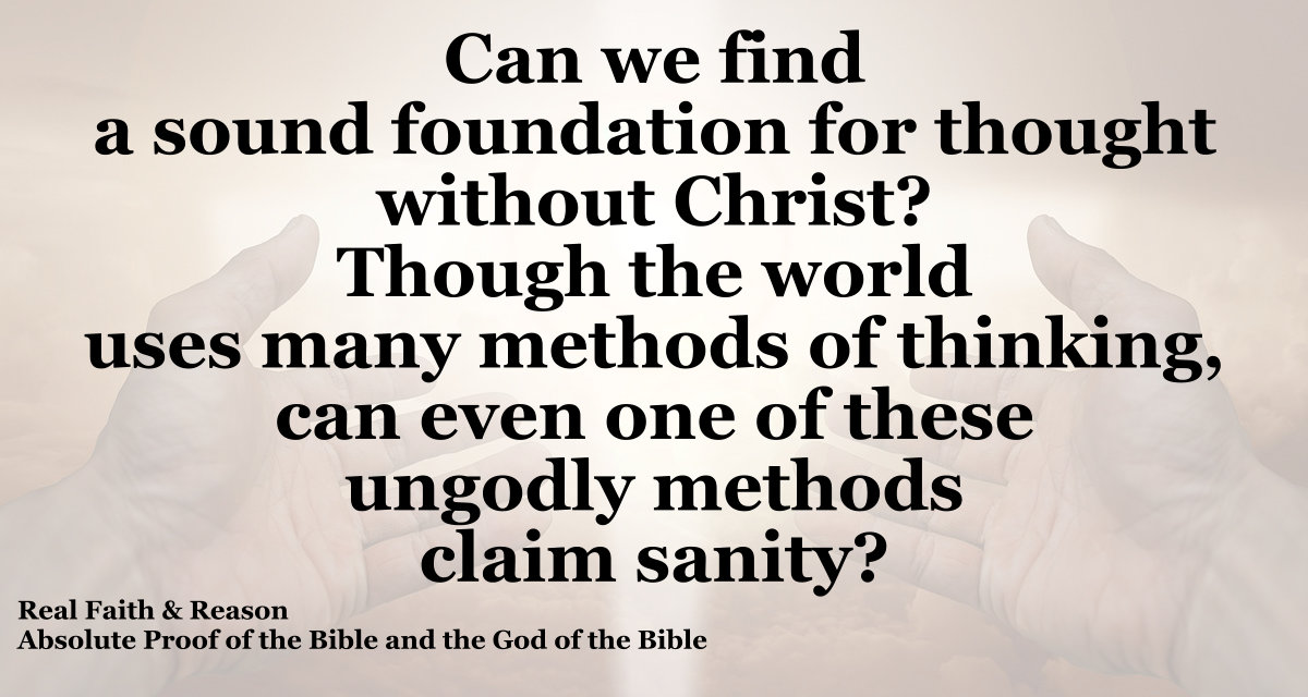 Can we find a sound foundation for thought without Christ? NO!