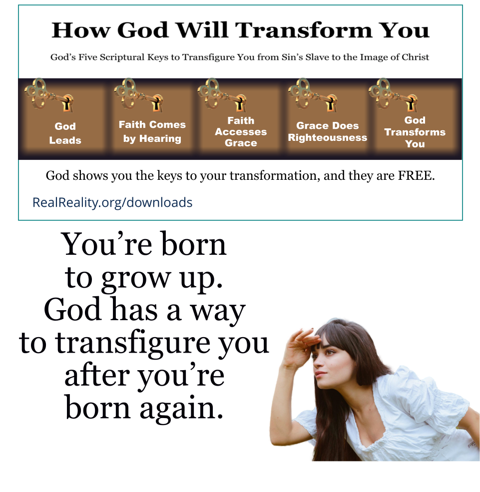 You’re born to grow up. God has a way to transfigure you after you’re born again.