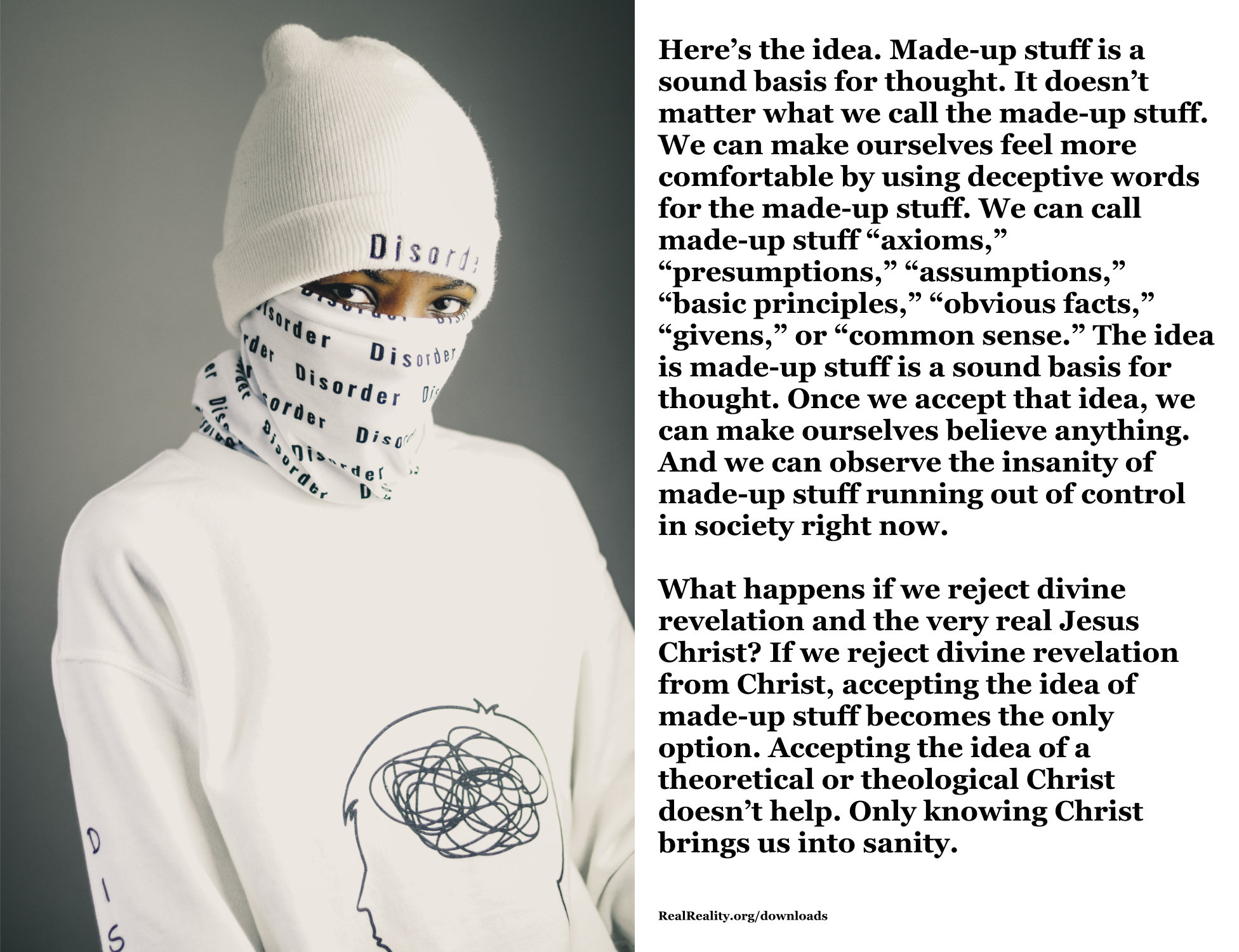 They think made-up stuff is a sound basis for thought. Actually, they’re kind of unconscious as they base all their thinking on made-up stuff.