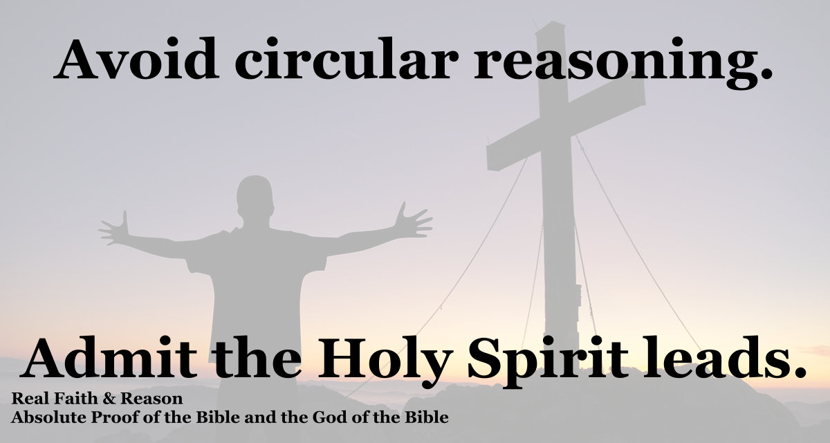Avoid circular reasoning. Admit the Holy Spirit leads.