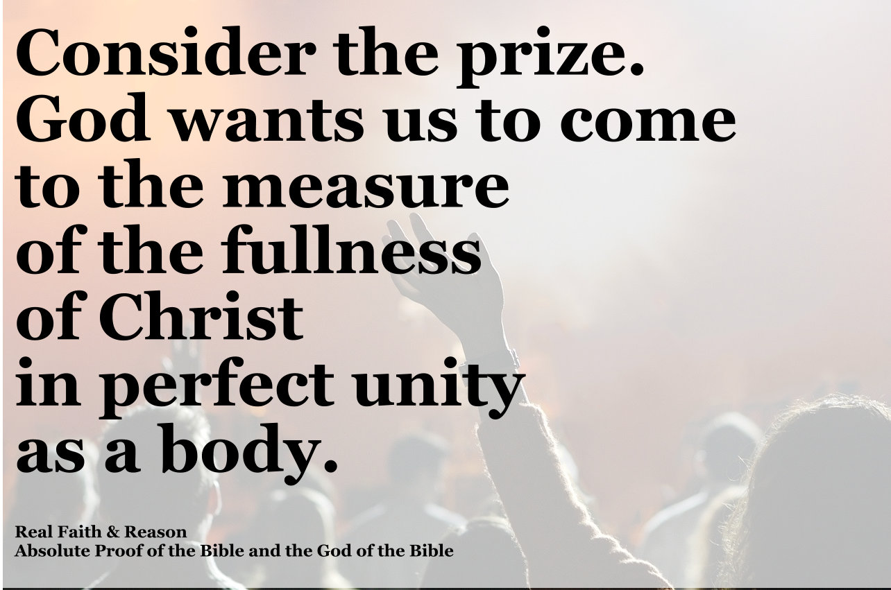 Consider the prize. God wants us to come to the fullness of Christ.