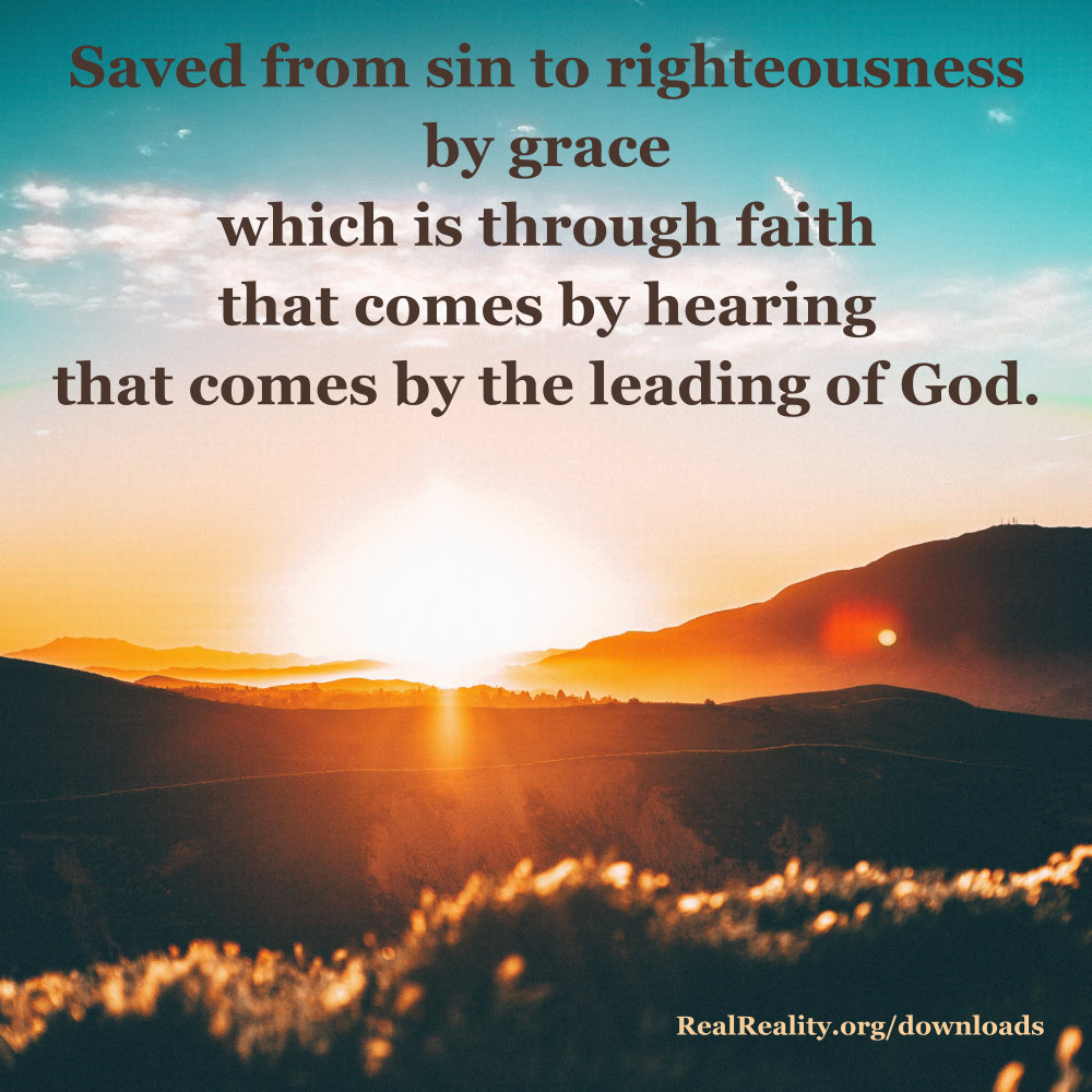 Saved from sin to righteousness by grace.