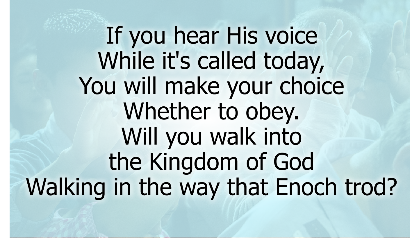 Will you walk into the Kingdom of God
Walking in the way that Enoch trod? 