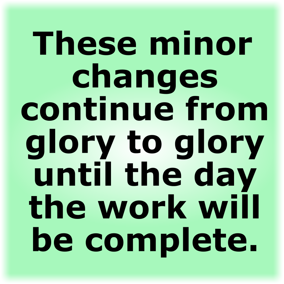 FROM GLORY TO GLORY UNTIL THE DAY THE WORK WILL BE COMPLETE