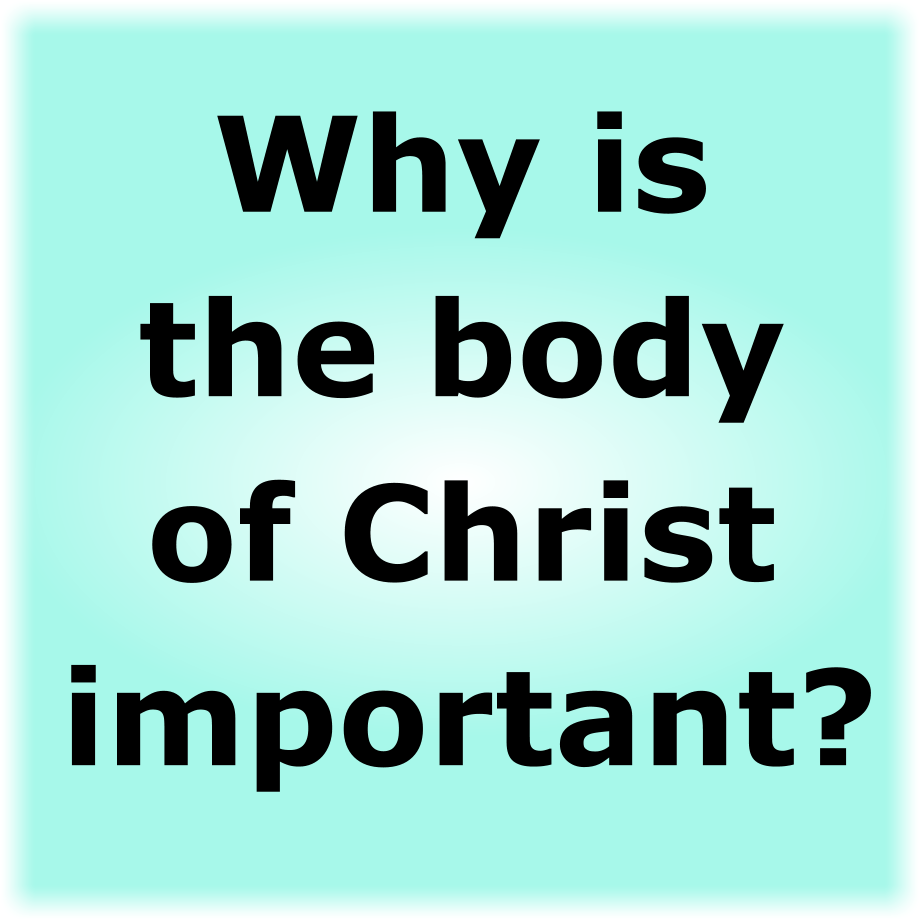 Why is the body of Christ important?