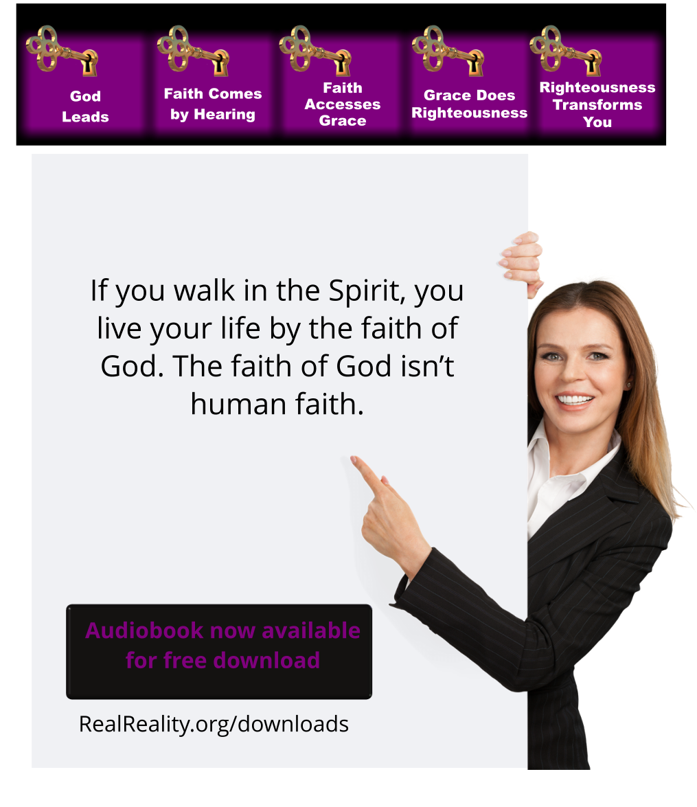 If you walk in the Spirit, you live your life by the faith of God. The faith of God isn’t human faith.