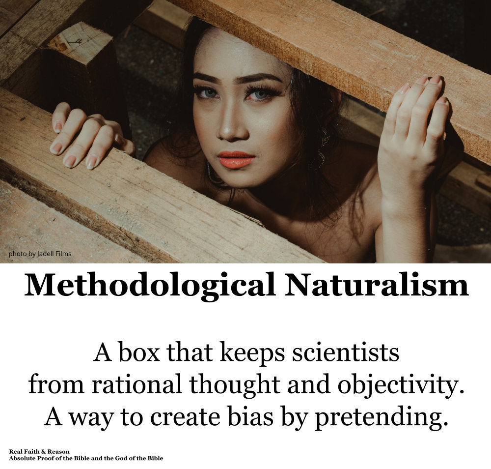 Methodological Naturalism: A box that keeps scientists from rational thought and objectivity.