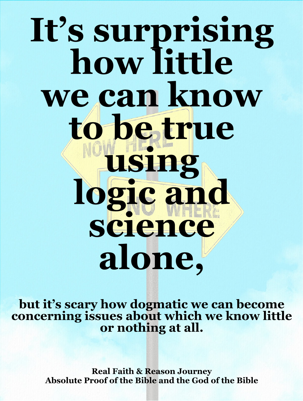 It’s surprising how little we can know using logic and science alone.