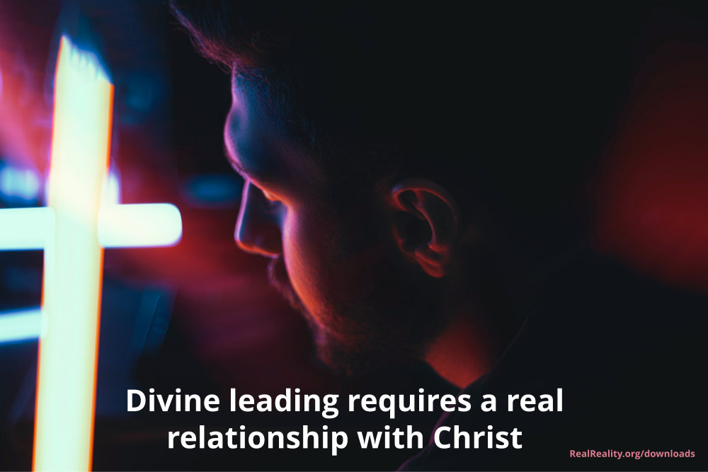 Divine leading requires a real relationship with Christ.