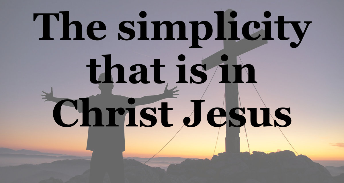 The simplicity that is in Christ Jesus