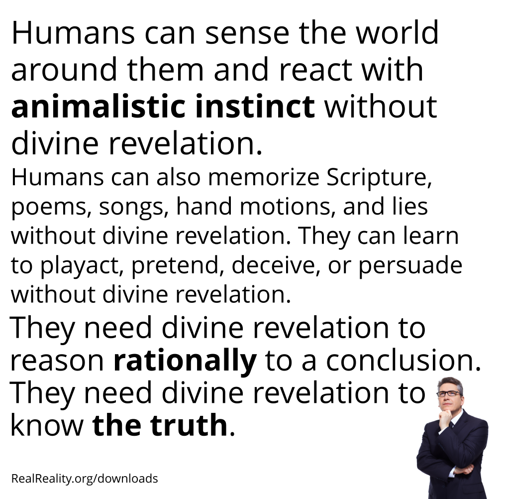 Humans can sense the world around them and react with animalistic instinct without divine revelation.