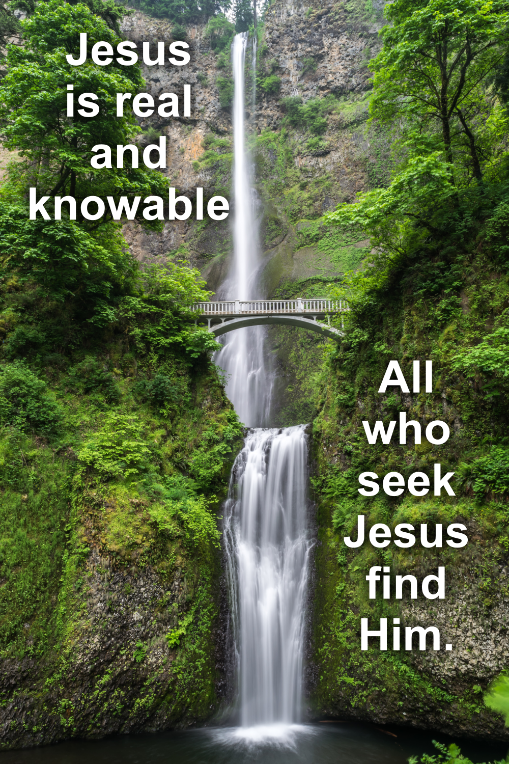 Jesus is real and knowable. All who seek Jesus find Him.