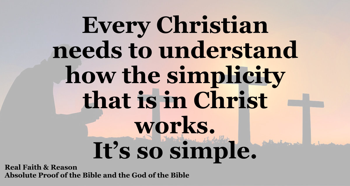 Every Christian needs to understand how the simplicity that is in Christ works.