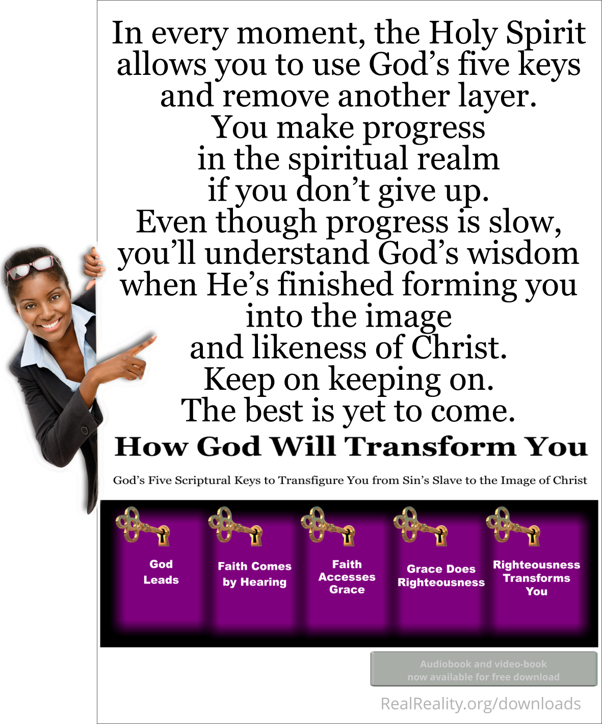 In every moment, the Holy Spirit allows you to use God’s five keys and remove another layer. You make progress in the spiritual realm if you don’t give up.