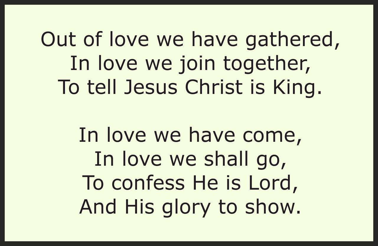 OUT OF LOVE WE HAVE GATHERED; IN LOVE WE JOIN TOGETHER
