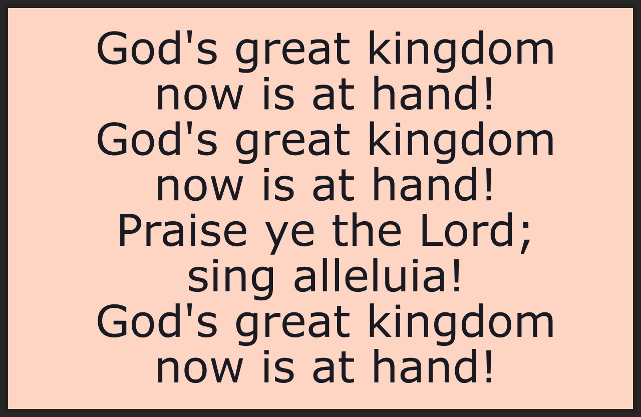 God's Great Kingdom Now Is At Hand   