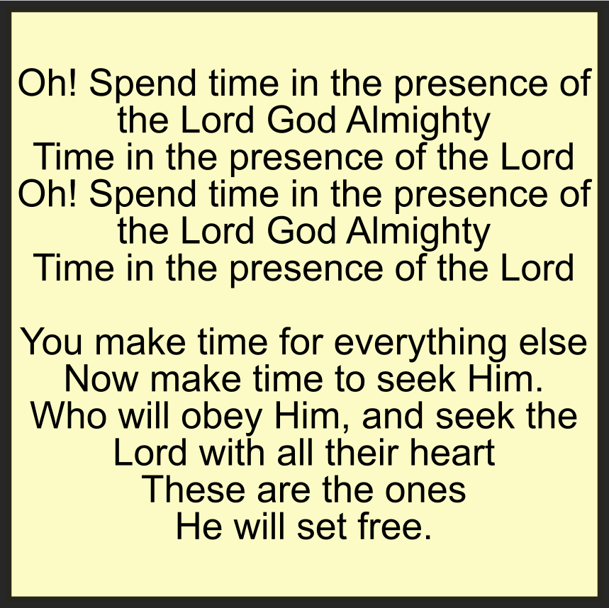 SPEND TIME IN THE PRESENCE OF THE LORD GOD ALMIGHTY