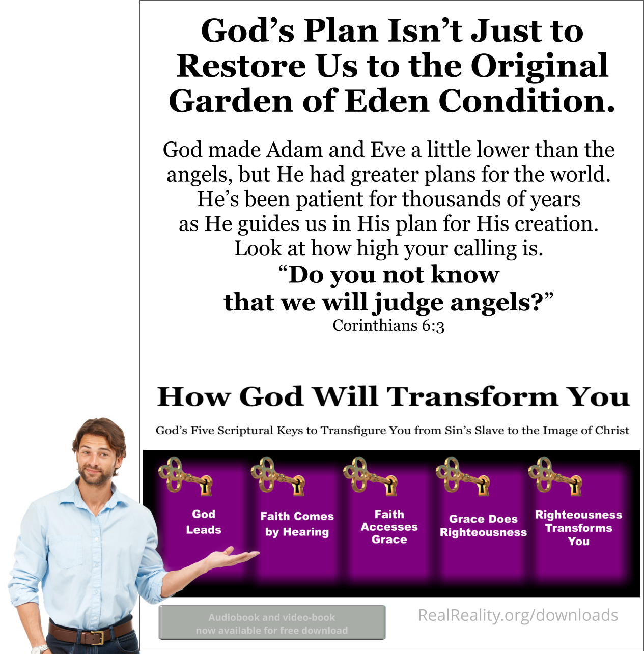 God’s plan isn’t just to restore us to the original Garden of Eden condition. Do you not know that we shall judge angels?