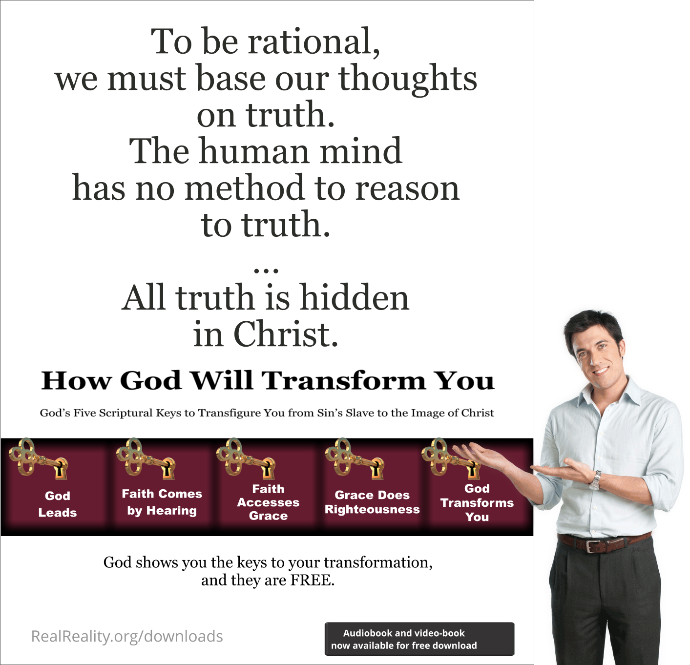 To be rational, we must base our thoughts on truth. The human mind has no method to reason to truth. All truth is hidden in Christ.