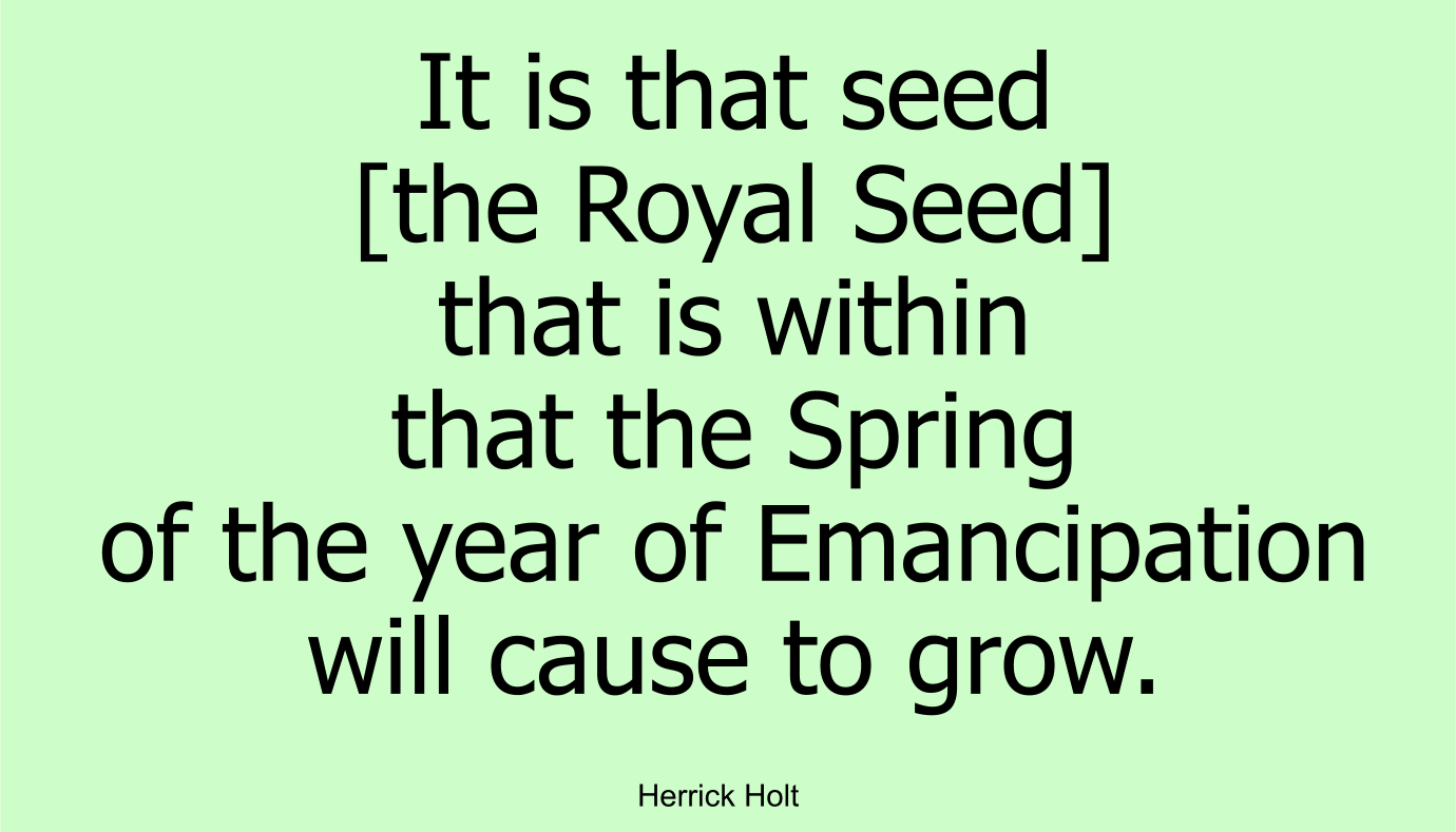 It is that seed [the Royal Seed] that is within that the Spring of the year of Emancipation will cause to grow.