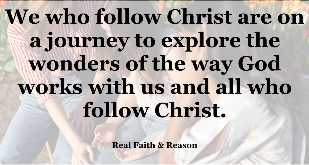 We who follow Christ are on a journey to explore the wonders of the way God works with us and all who follow Christ.