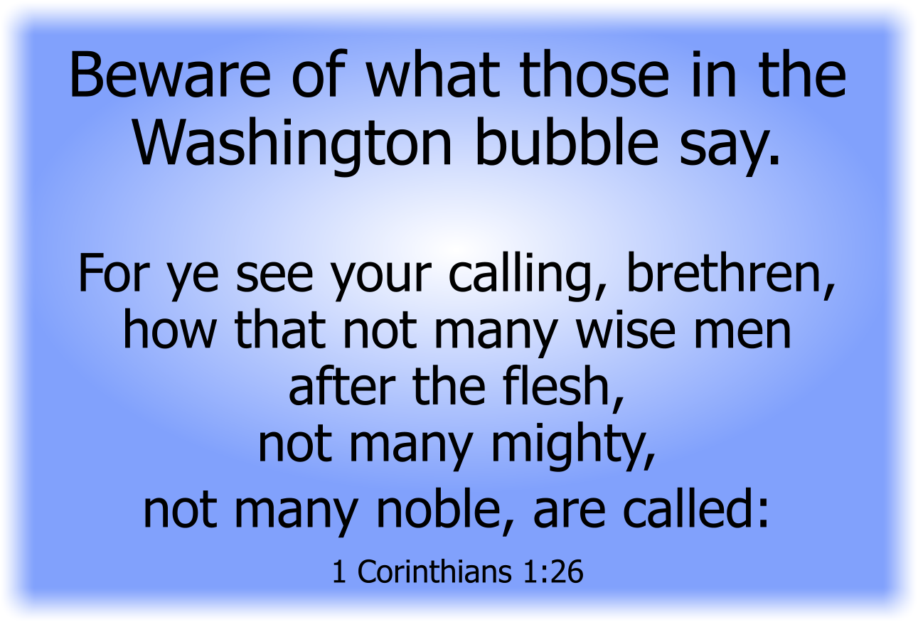 Beware of what those in the Washington bubble say.