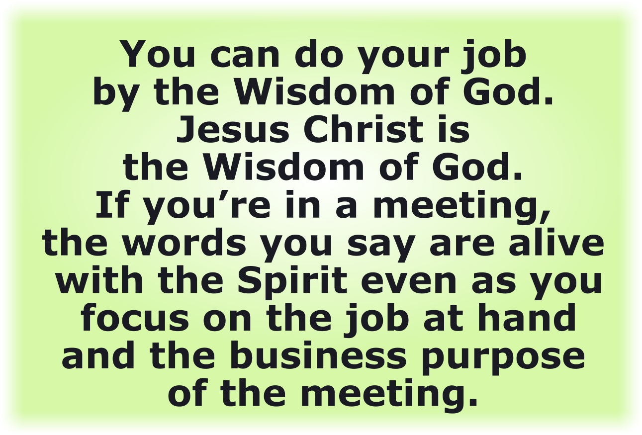 You speak Christ and His Wisdom. That’s the Rhema of God.