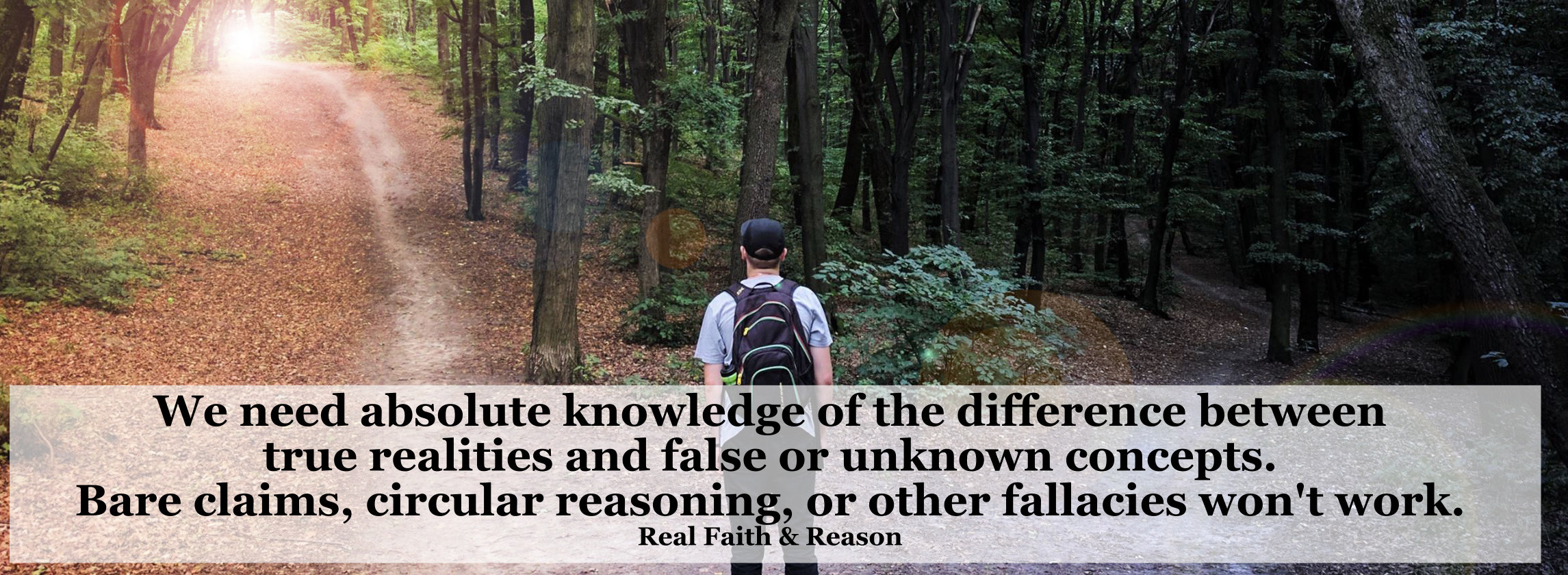 We need absolute knowledge of the difference between true realities and false or unknown concepts.