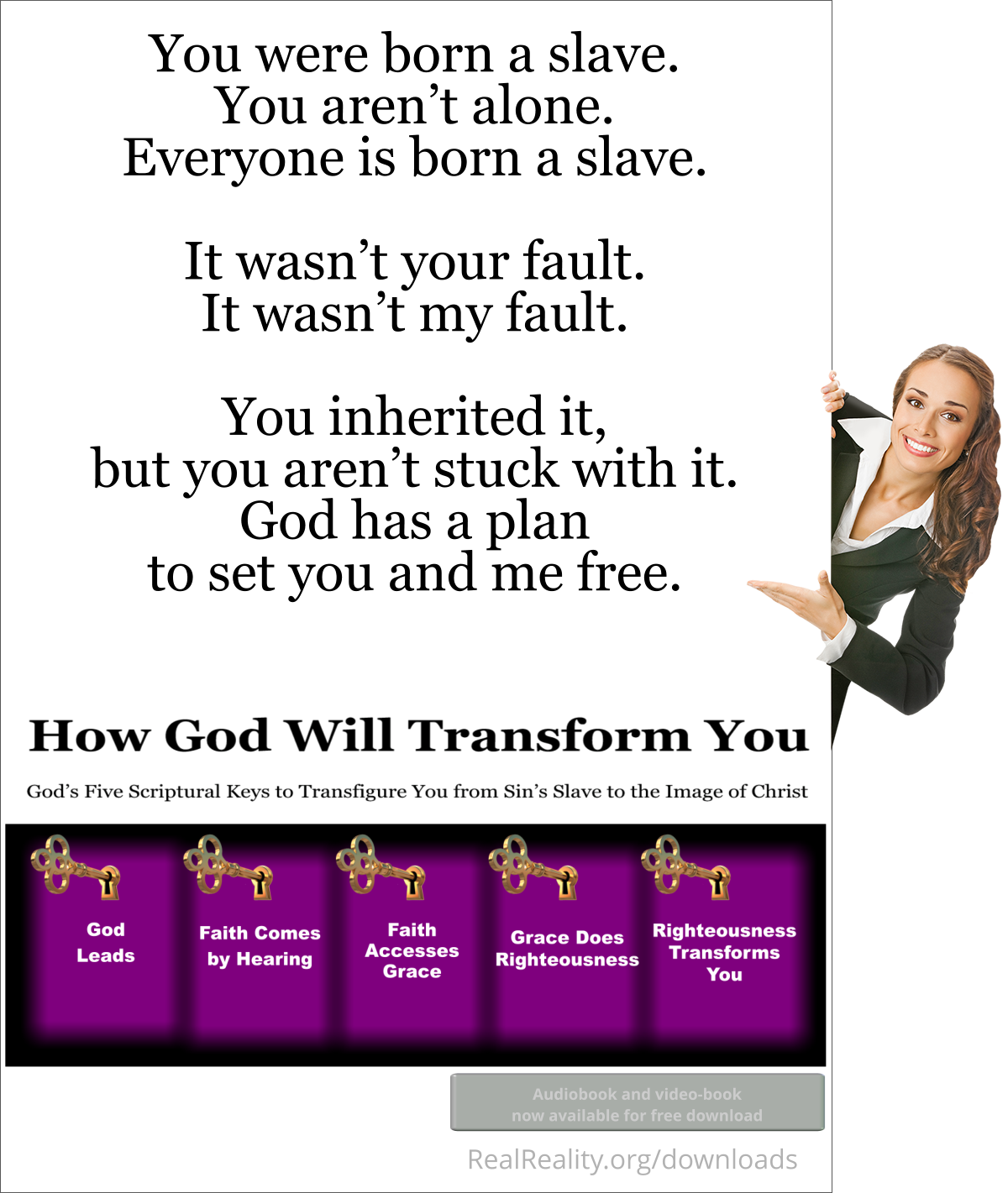 You were born a slave. You aren’t alone. Everyone is born a slave. It wasn’t your fault. You inherited it, but you aren’t stuck with it. God has a plan to set you free.