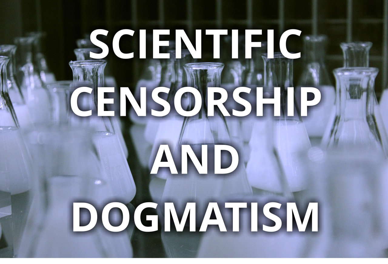Scientific censorship and dogmatism are a common problem that destroys science.