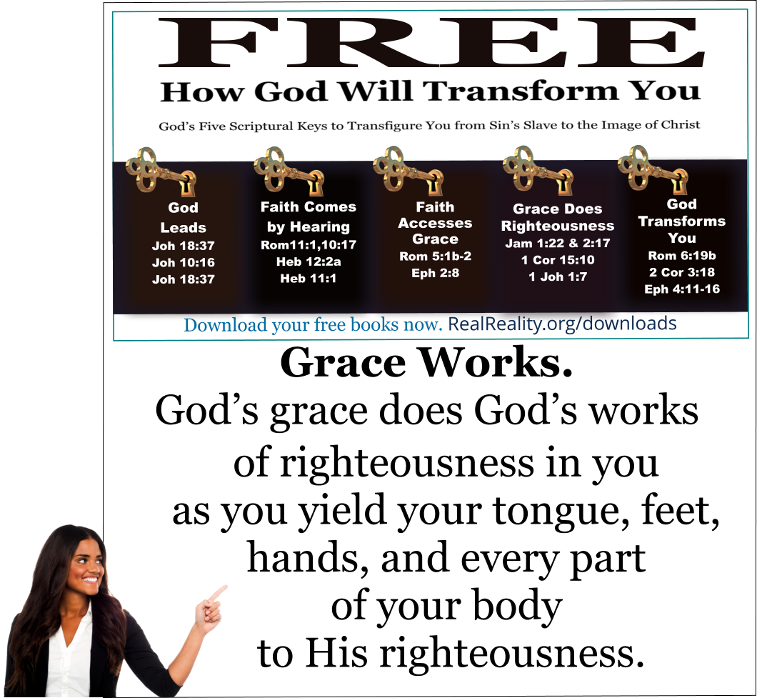 Grace Works. God’s grace does God’s works of righteousness in you as you yield 