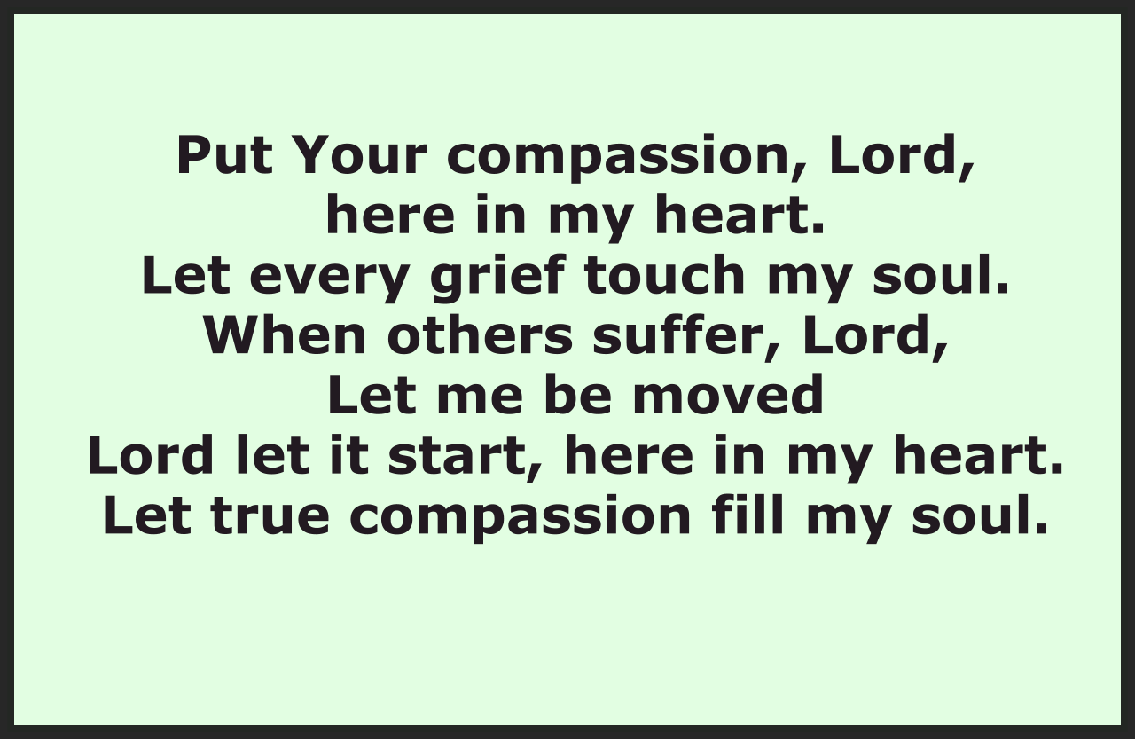 PUT YOUR COMPASSION HERE IN MY HEART