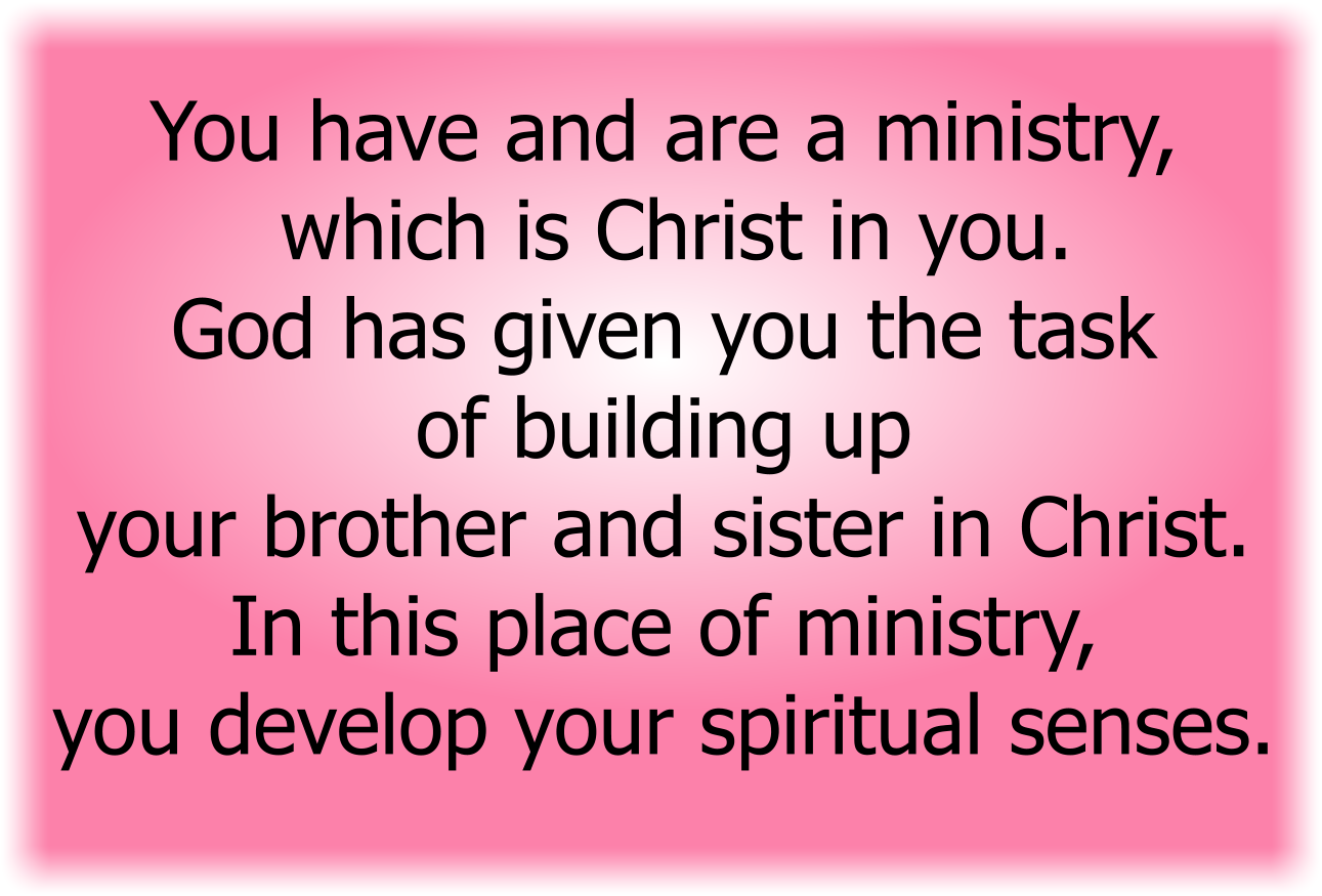 You have and are a ministry, which is Christ in you.