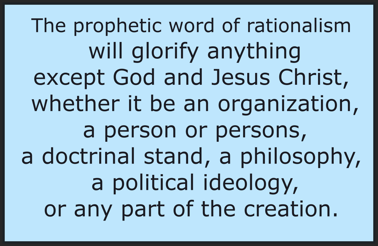 The prophetic word of rationalism will glorify anything except God