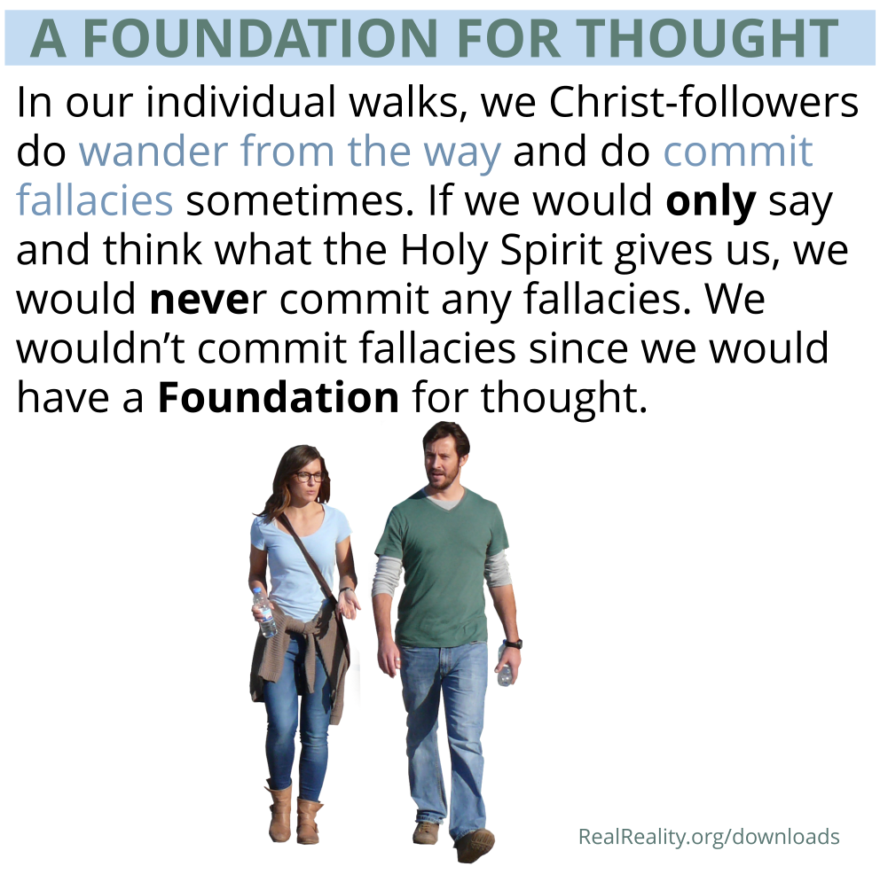 The foundation for thought: In our individual walks, we Christ-followers do wander from the way and do commit fallacies sometimes.