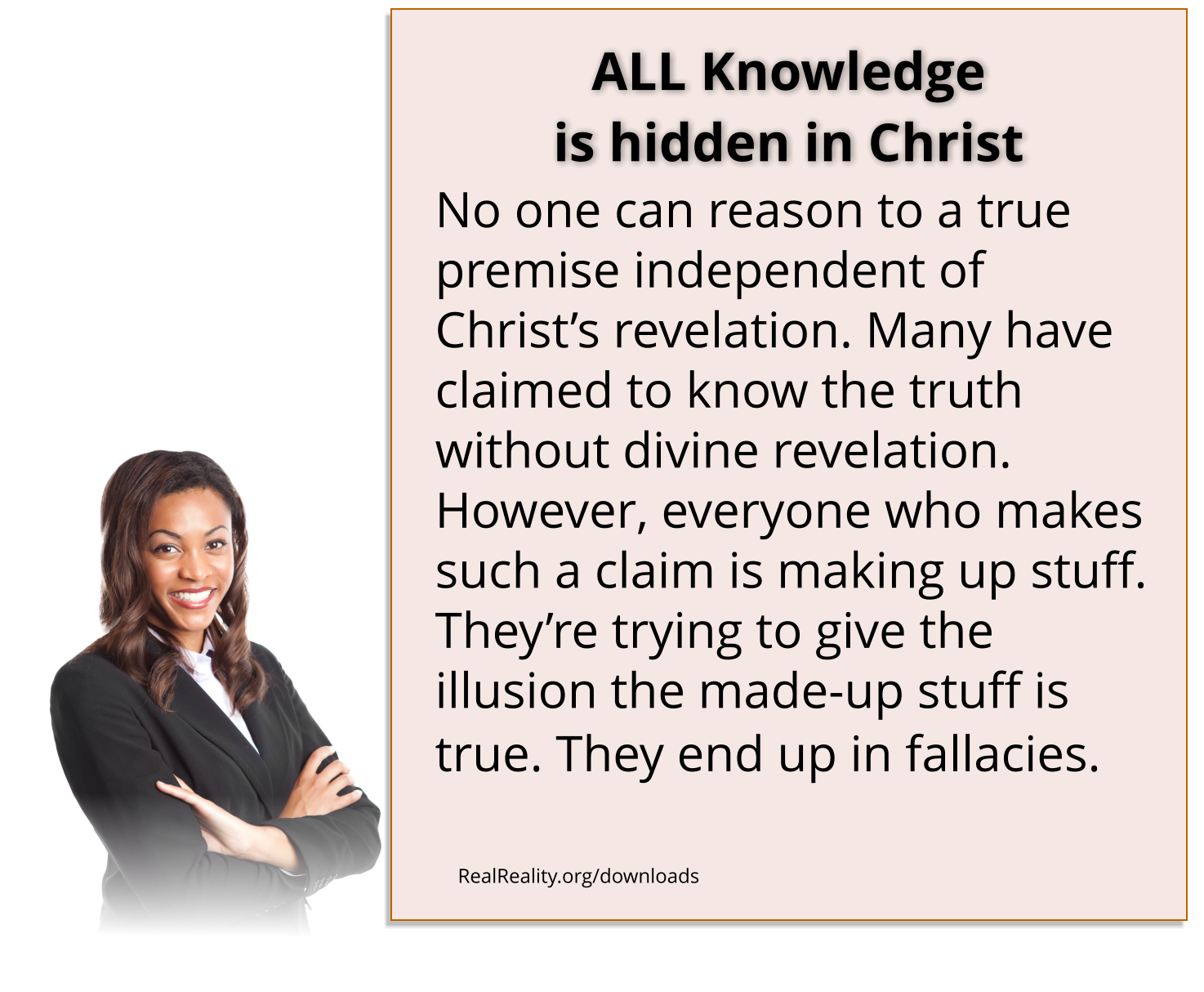 All knowledge is hidden in Christ. No one can reason to a true premise independent of Christ’s revelation.