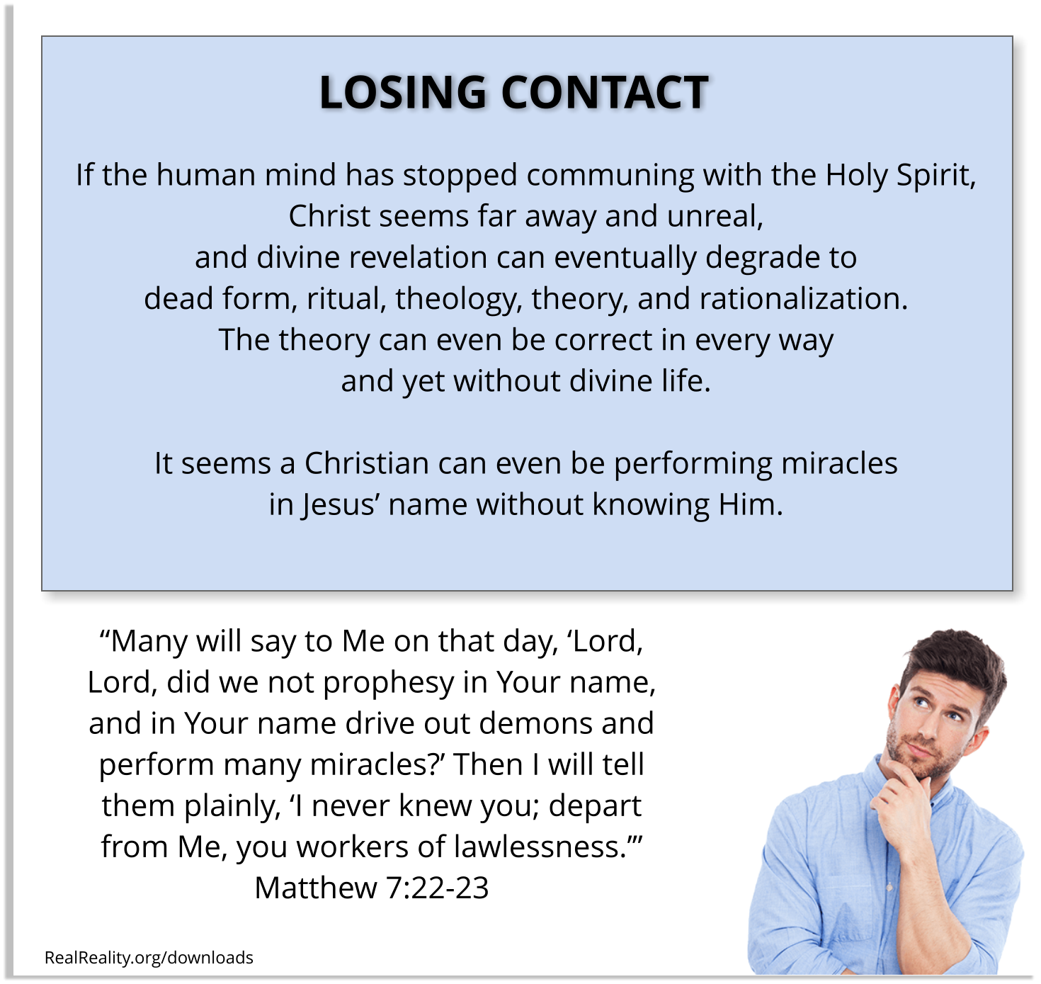 LOSING CONTACT: If the human mind has stopped communing with the Holy Spirit, Christ seems far away and unreal, and divine revelation can eventually degrade to dead form, ritual, theology, and rationalization.