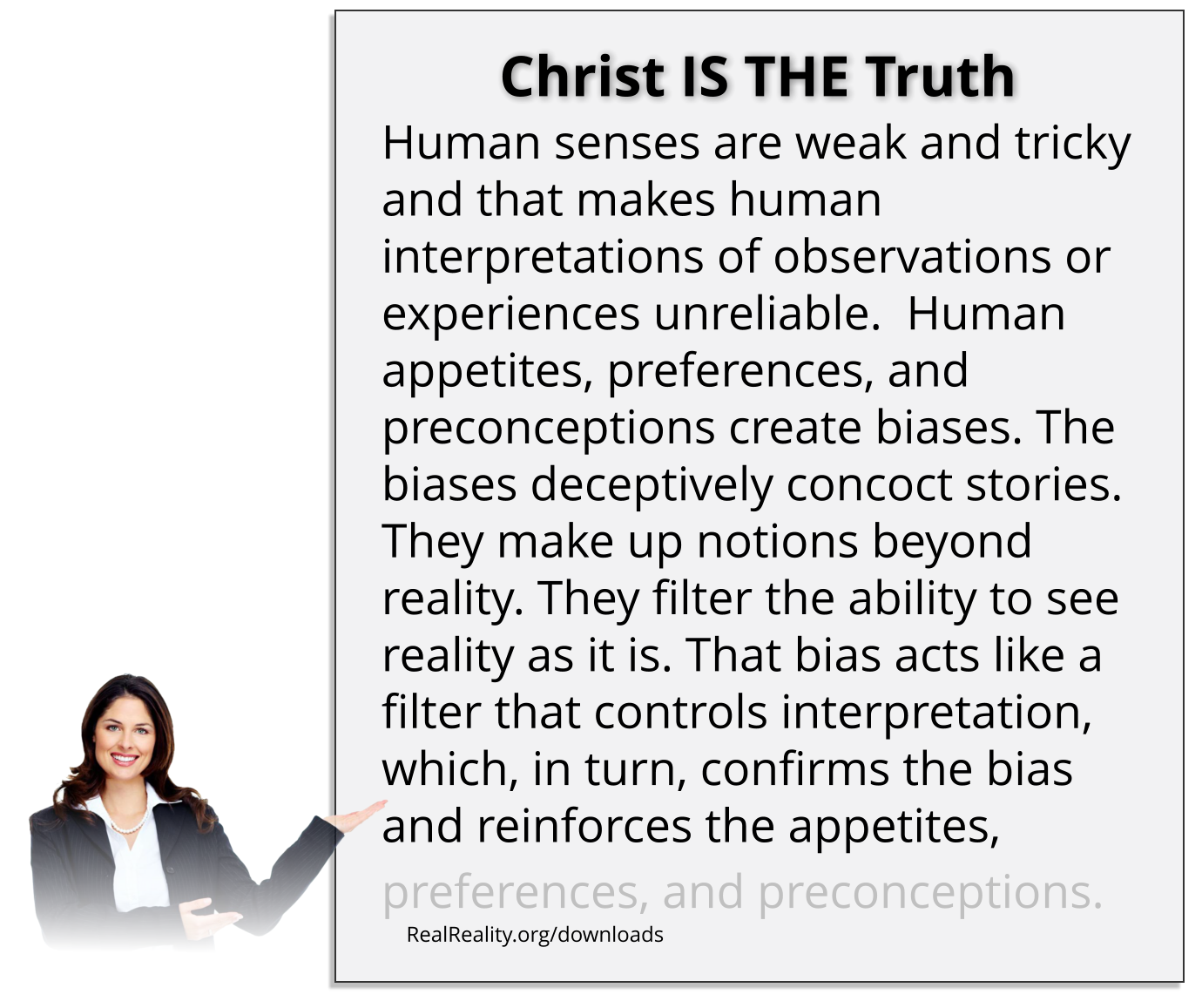 Christ is the truth. Human senses are weak and trick and that makes human interpretations and observations or experiences unreliable.