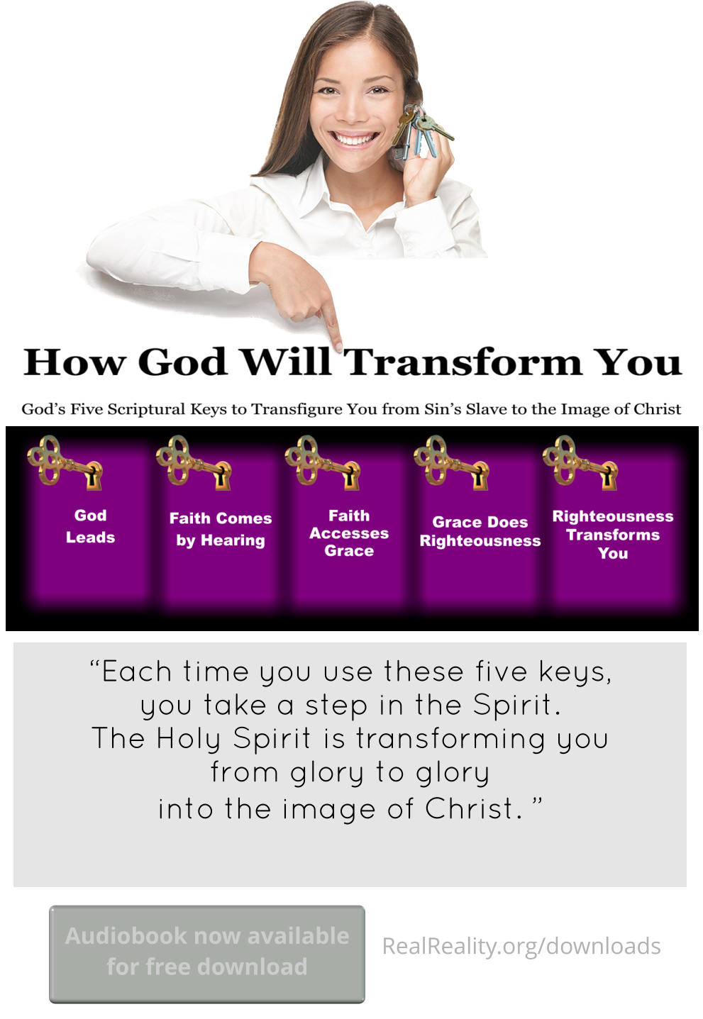 Each time you use the God’s five keys, you take a step in the Spirit. The Holy Spirit is transforming you into the image of Christ.
