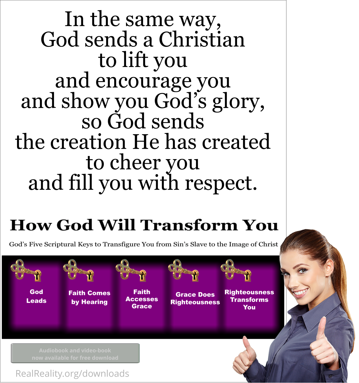 God sends a Christian to lift you and encourage you and show you God’s glory, so God sends the creation He has created to cheer you and fill you with respect.