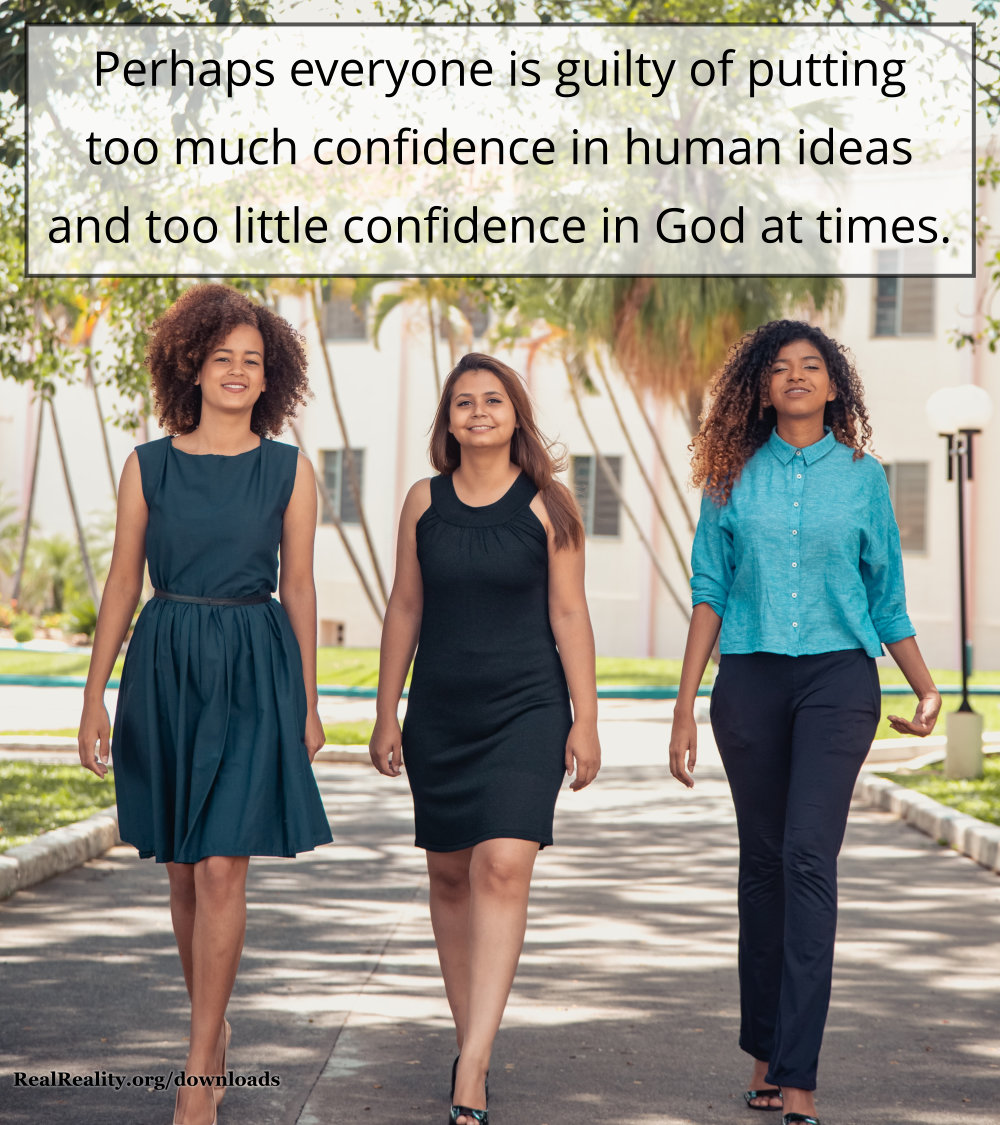 People put too much confidence in human ideas and too little confidence in God.