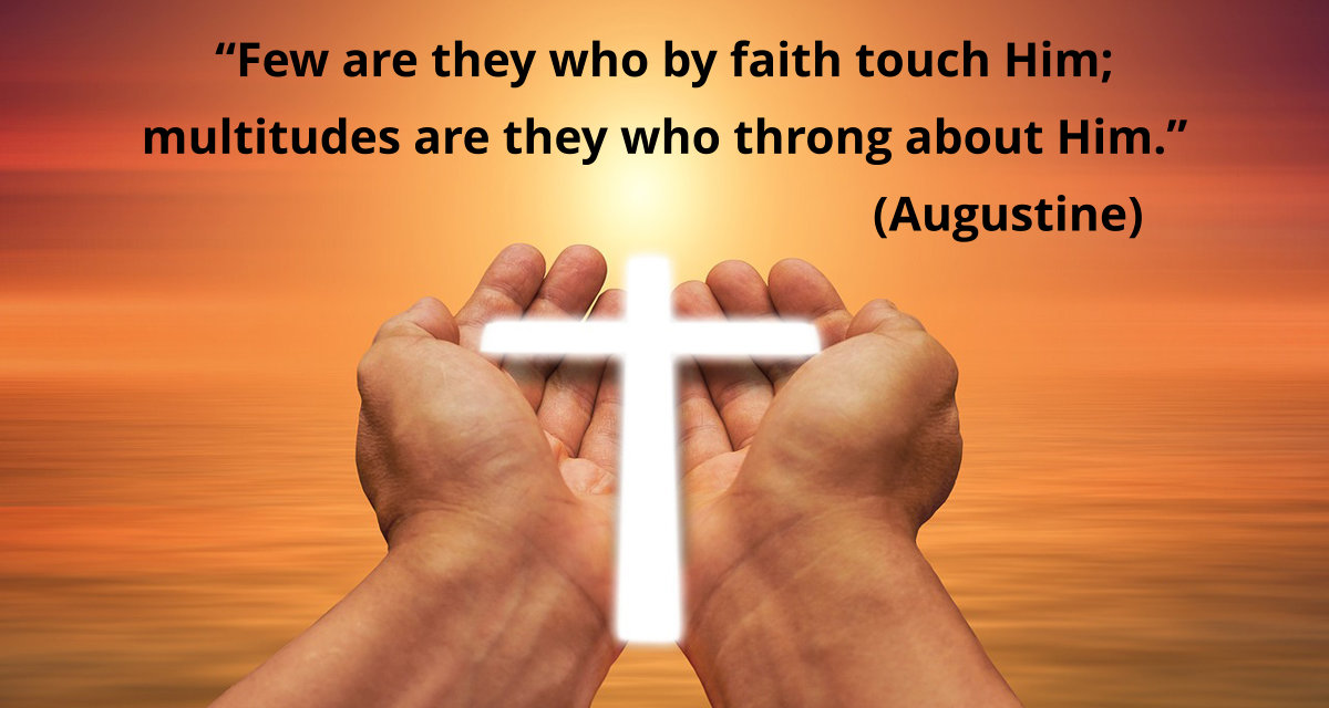 Few are they who by faith touch Christ. 