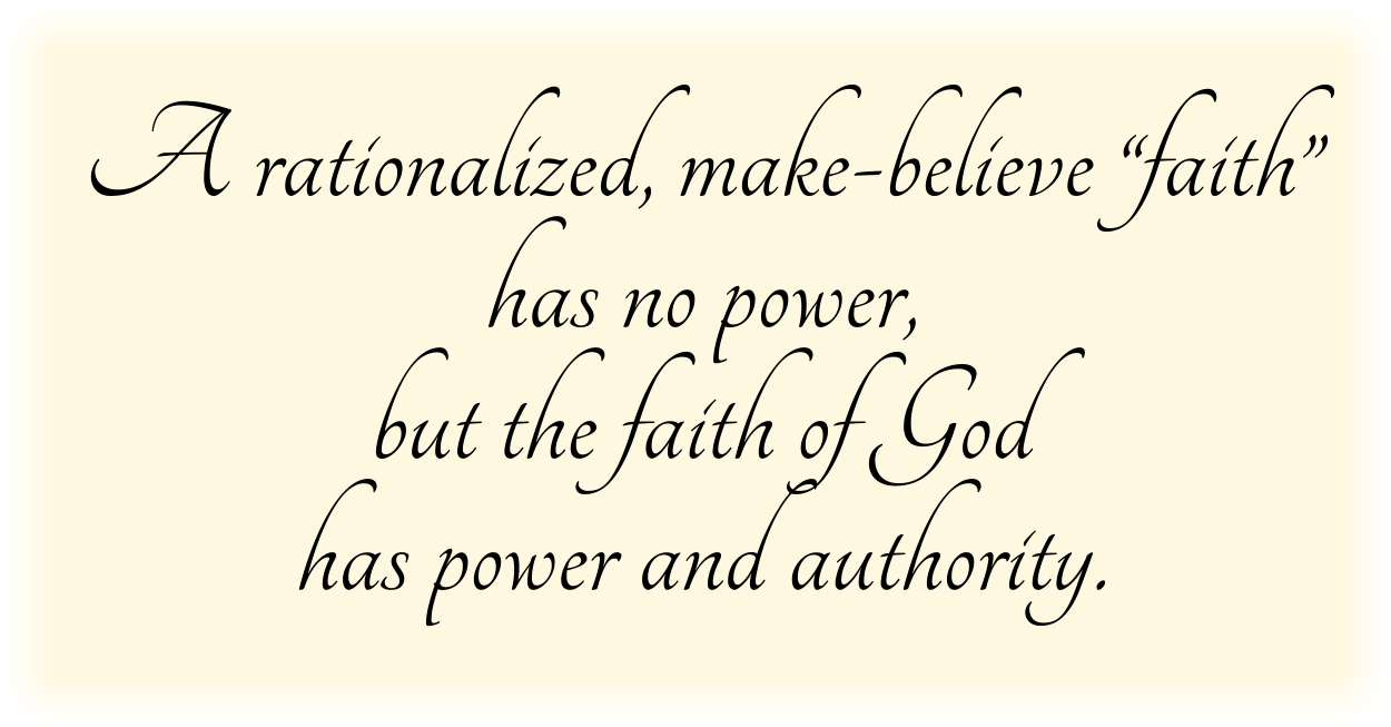 A rationalized, make-believe “faith” has no power