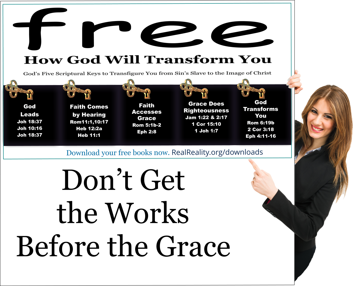 Don’t Get Works Before Grace. You are Freed to Righteousness by Grace, which is through Faith.