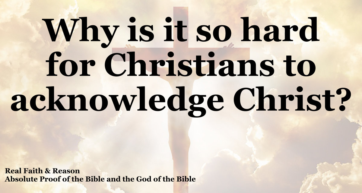 Why is it so hard for Christians to acknowledge Christ?